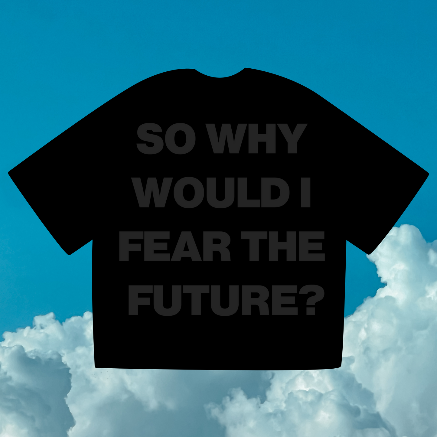 So Why Would I Fear The Future [Black on Black] ~ BOXY TEE